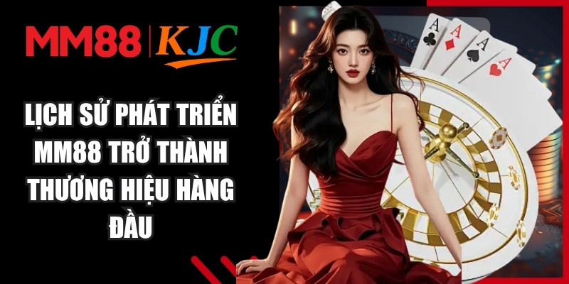 Lịch sử phát triển MM88 trở thành thương hiệu hàng đầu