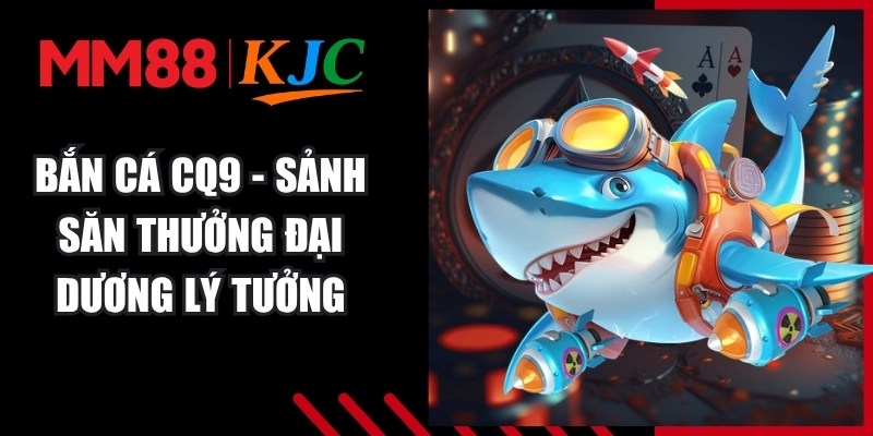 Bắn cá CQ9