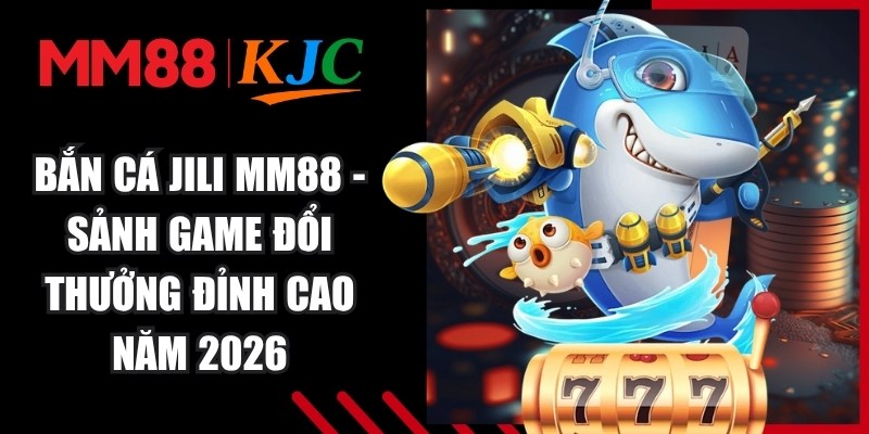 Bắn Cá JiLi MM88